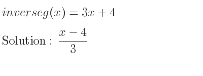 The inverse of g(x)=3x+4 is (x-4)/3